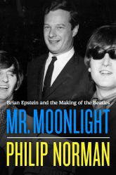 Mr. Moonlight : Brian Epstein and the Making of the Beatles