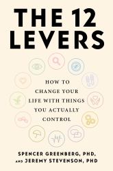 The 12 Levers : How to Change Your Life with Things You Actually Control