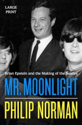 Mr. Moonlight : Brian Epstein and the Making of the Beatles