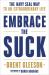 Embrace the Suck : The Navy SEAL Way to an Extraordinary Life