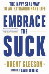 Embrace the Suck : The Navy SEAL Way to an Extraordinary Life