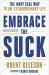 Embrace the Suck : The Navy SEAL Way to an Extraordinary Life
