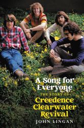 A Song for Everyone : The Story of Creedence Clearwater Revival