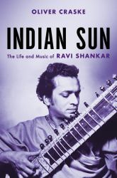 Indian Sun : The Life and Music of Ravi Shankar