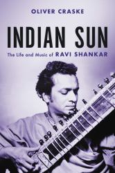 Indian Sun : The Life and Music of Ravi Shankar