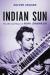 Indian Sun : The Life and Music of Ravi Shankar