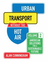 Urban Transport Without the Hot Air : American Solutions for a Sustainable Future: Vol. 2