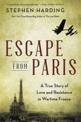 Escape from Paris : A True Story of Love and Resistance in Wartime France