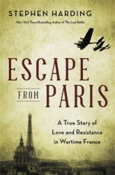 Escape from Paris : A True Story of Love and Resistance in Wartime France