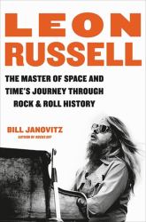 Leon Russell : The Master of Space and Time's Journey Through Rock and Roll History