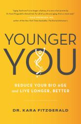 Younger You : Reduce Your Bio Age and Live Longer, Better