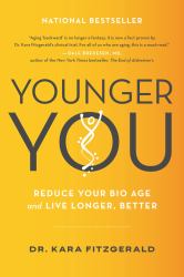 Younger You : Reduce Your Bio Age and Live Longer, Better