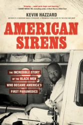 American Sirens : The Incredible Story of the Black Men Who Became America's First Paramedics