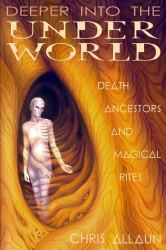 Deeper into the Underworld : Death, Ancestors and Magical Rites