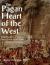 The Pagan Heart of the West : Embodying Ancient Beliefs and Practices from Antiquity to the Present. Vol. V The Arts and Philosophy