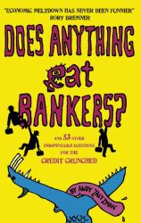 Does Anything Eat Bankers? : And Other Questions for the Terminally Credit-Crunched