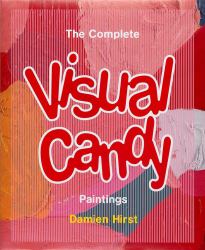 Damien Hirst: the Complete Visual Candy Paintings