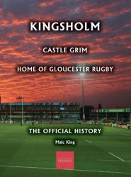 Kingsholm : Castle Grim, Home of Gloucester Rugby, the Official History