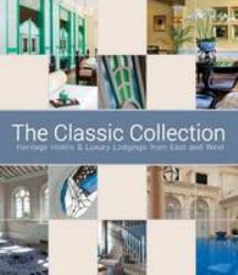 The Classic Collection: Heritage Hotels and Luxury Lodgings : From East and West