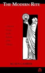 The Modern Rite : Collected Essays on the Reform of the Liturgy