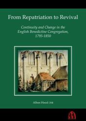 From Repatriation to Revival : Continuity and Change in the English Benedictine Congregation, 1795-1850