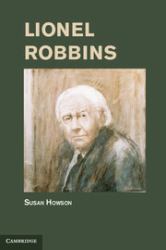 Lionel Robbins : A life in Economics, Government and the Arts