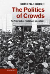 The Politics of Crowds : An Alternative History of Sociology