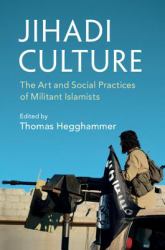 Jihadi Culture : The Art and Social Practices of Militant Islamists
