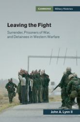 Leaving the Fight : Surrender, Prisoners of War, and Detainees in Western Warfare