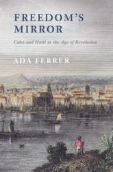 Freedom's Mirror : Cuba and Haiti in the Age of Revolution