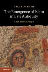 The Emergence of Islam in Late Antiquity : Allah and His People