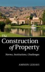 The Construction of Property : Norms, Institutions, Challenges