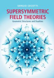 Supersymmetric Field Theories : Geometric Structures and Dualities