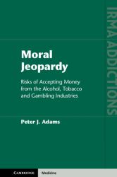 Moral Jeopardy : Risks of Accepting Money from the Alcohol, Tobacco and Gambling Industries