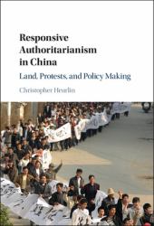 Responsive Authoritarianism in China : Protests and Policy Making