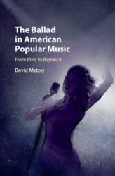 The Ballad in American Popular Music : From Elvis to Beyoncé