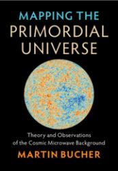 Mapping the Primordial Universe : Theory and Observations of the Cosmic Microwave Background