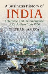 A Business History of India : Enterprise and the Emergence of Capitalism From 1600