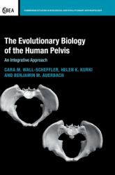 The Evolutionary Biology of the Human Pelvis : An Integrative Approach