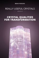 Really Useful Crystals - Volume 4 : Crystal Qualities for Transformation
