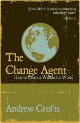 The Change Agent : How to Create a Wonderful World