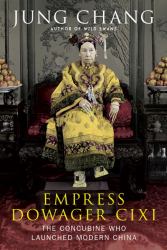 Empress Dowager Cixi : The Concubine Who Launched Modern China