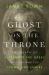 Ghost on the Throne : The Death of Alexander the Great and the War for Crown and Empire