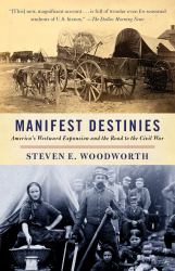 Manifest Destinies : America's Westward Expansion and the Road to the Civil War