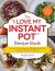 The I Love My Instant Pot® Recipe Book : From Trail Mix Oatmeal to Mongolian Beef BBQ, 175 Easy and Delicious Recipes