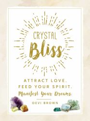 Crystal Bliss : Attract Love. Feed Your Spirit. Manifest Your Dreams