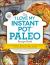 The "I Love My Instant Pot®" Paleo Recipe Book : From Deviled Eggs and Reuben Meatballs to Café Mocha Muffins, 175 Easy and Delicious Paleo Recipes
