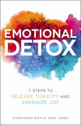 Emotional Detox : 7 Steps to Release Toxicity and Energize Joy