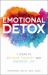 Emotional Detox : 7 Steps to Release Toxicity and Energize Joy