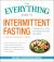 The Everything Guide to Intermittent Fasting : Features 5:2, 16/8, and Weekly 24-Hour Fast Plans